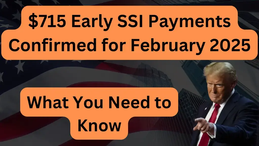 $715 Early SSI Payments Confirmed for February 2025 What You Need to Know