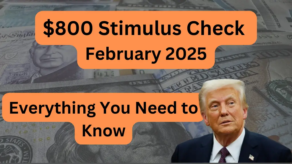 $800 Stimulus Check February 2025 Everything You Need to Know