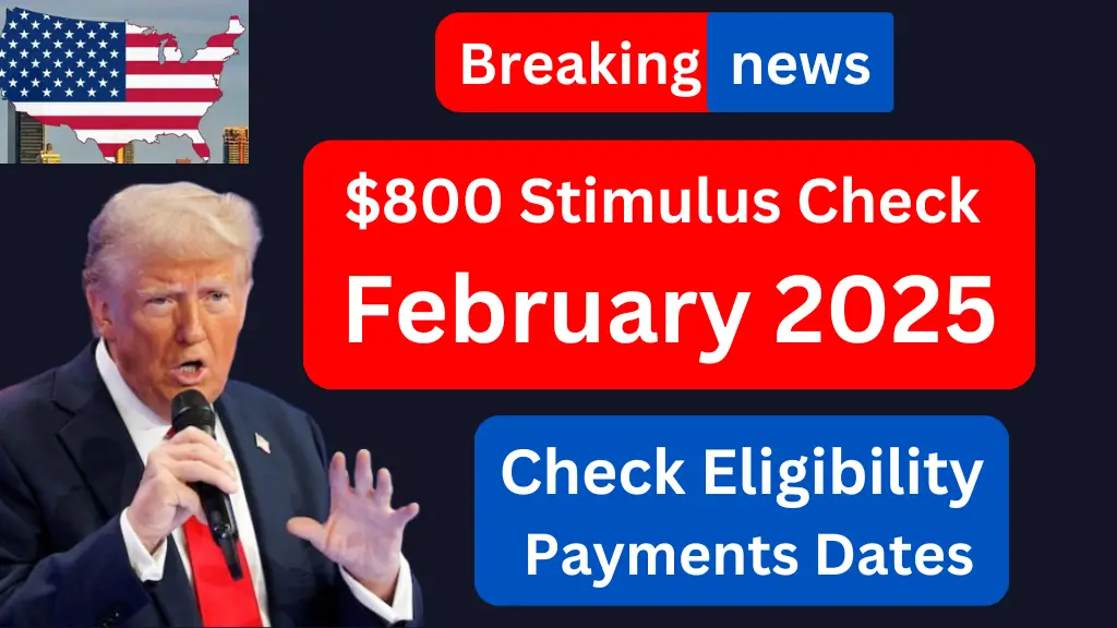 $800 Stimulus Check February 2025  What You Need to Know and Eligibility, Payment Date