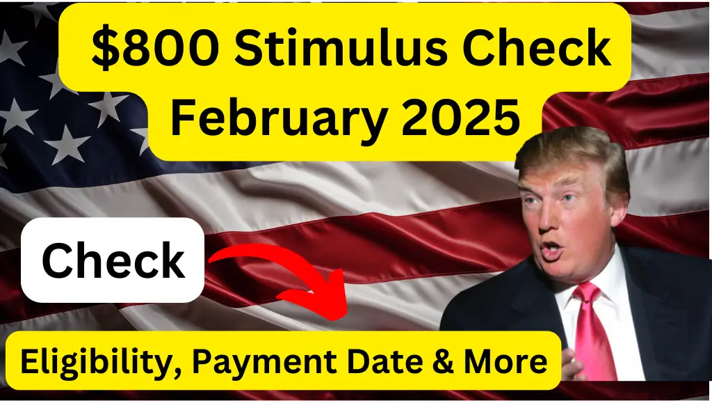 800 Stimulus Check February 2025 Eligibility, Payment Date & More