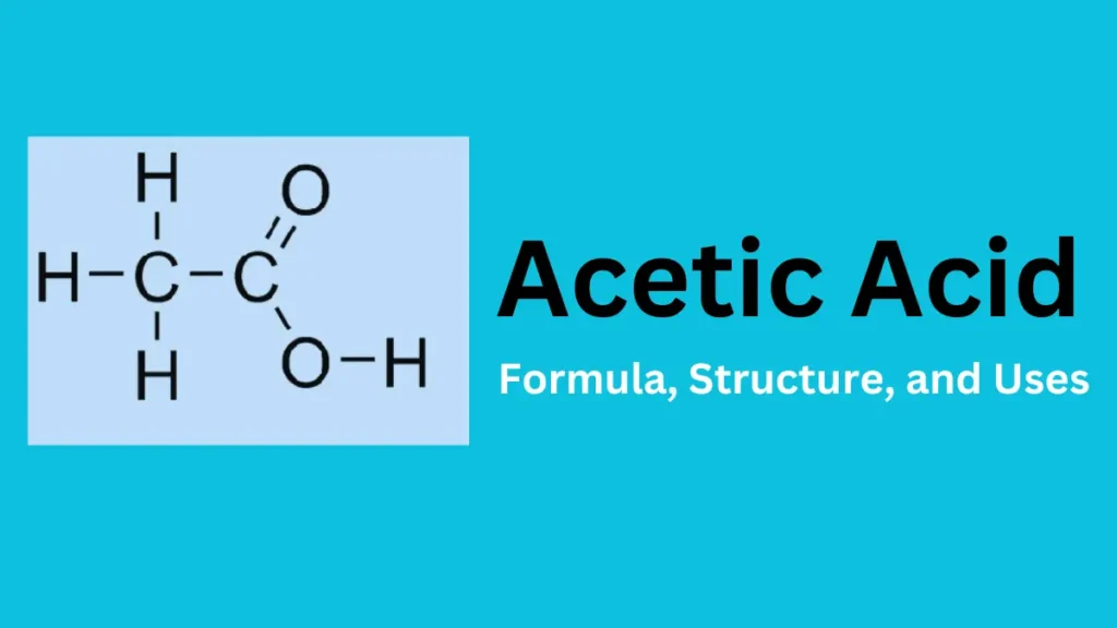 Acetic Acid: Formula, Structure, and Uses