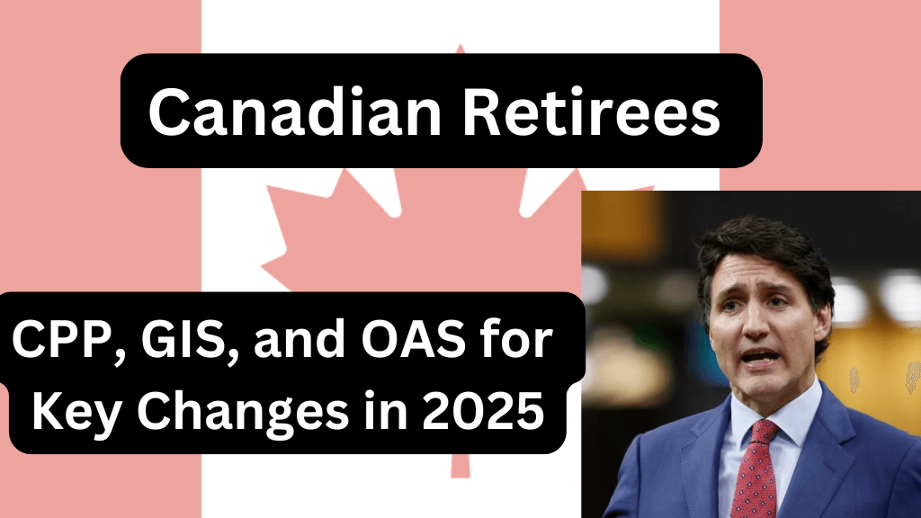 Canadian Retirees CPP, GIS, and OAS for Key Changes in 2025 (