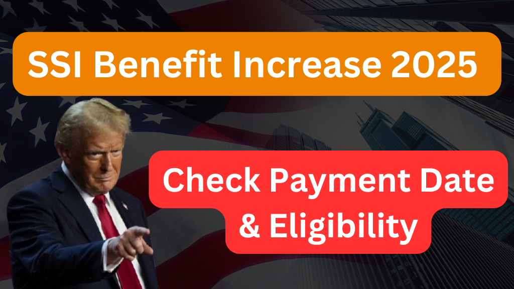 SSI Benefit Increase 2025 Payment Updates, Eligibility, and Dates