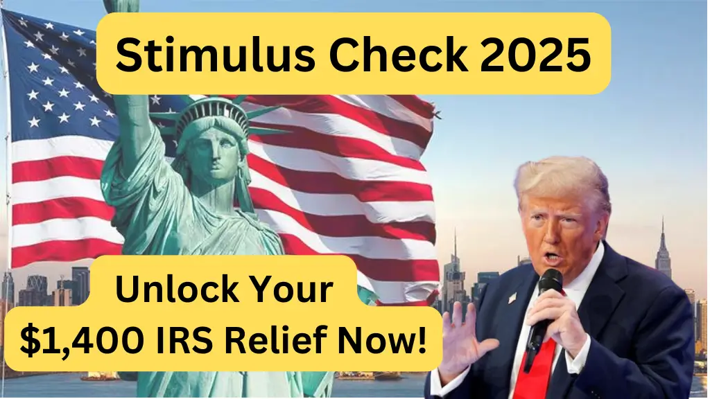 Stimulus Check 2025 Unlock Your $1,400 IRS Relief Now!