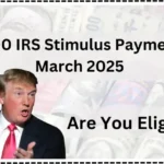 How to Qualify for the $1,400 IRS Stimulus Payment in March 2025