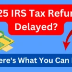 2025 IRS Tax Refunds Delayed? Here’s Why & What You Can Do Now!