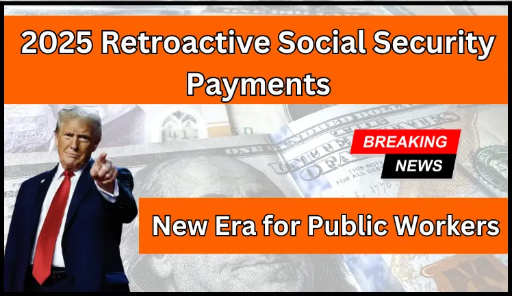 2025 Retroactive Social Security Payments: New Era for Public Workers