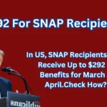 SNAP Recipients in the US May Receive Up to $292 in Benefits for March & April