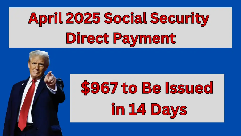 April 2025 Social Security Direct Payment: $967 to Be Issued in 14 Days