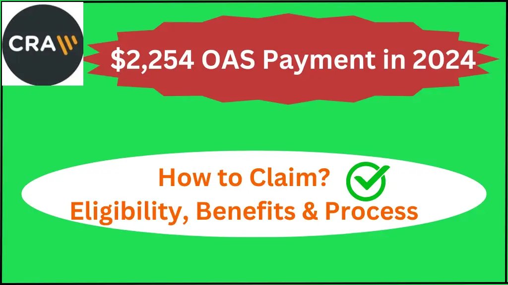 How to Claim the $2,254 OAS Payment in 2024: Eligibility, Benefits & Process