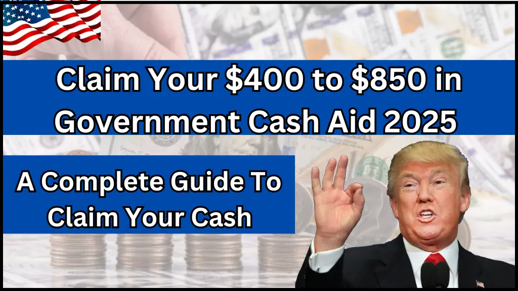 Claim Your $400 to $850 in Government Cash Aid 2025