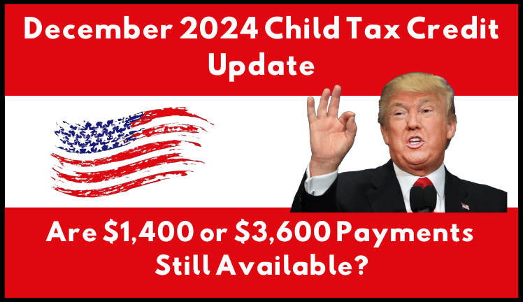 December 2024 Child Tax Credit Update Are $1,400 or $3,600 Payments Still Available