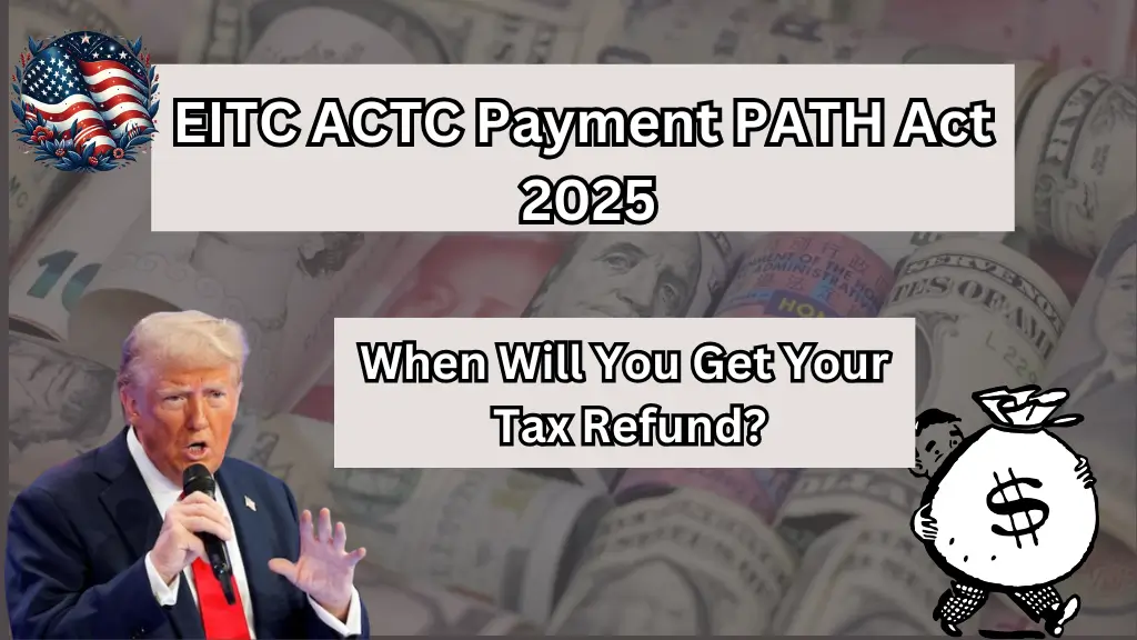 EITC ACTC Payment PATH Act 2025: When Will You Get Your Tax Refund?