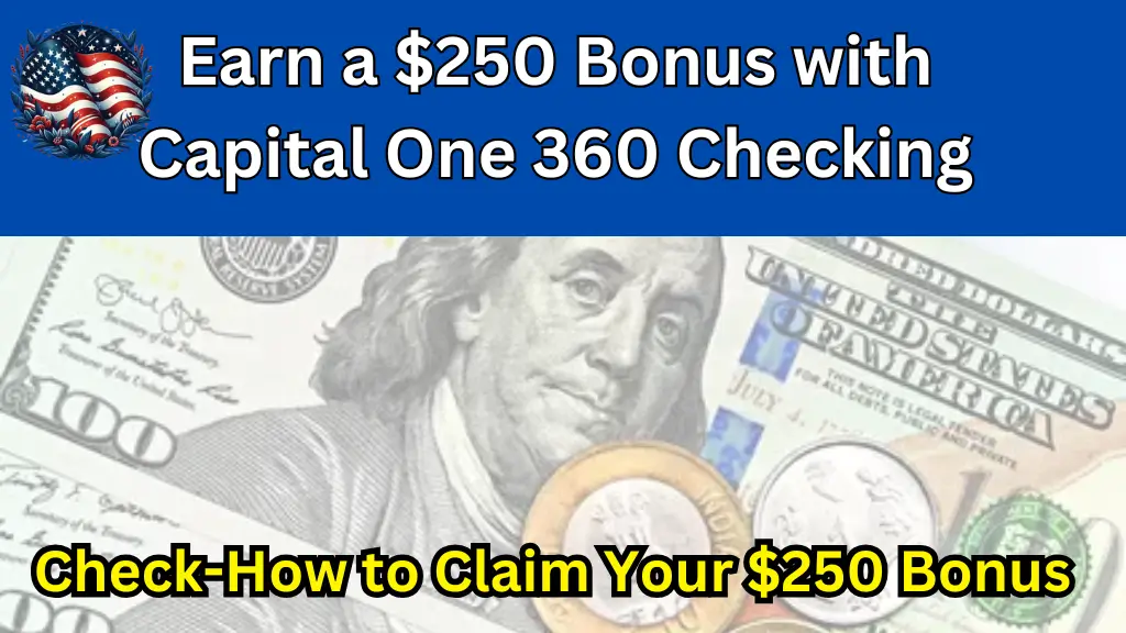 Earn a $250 Bonus with Capital One 360 Checking – Limited-Time Offer