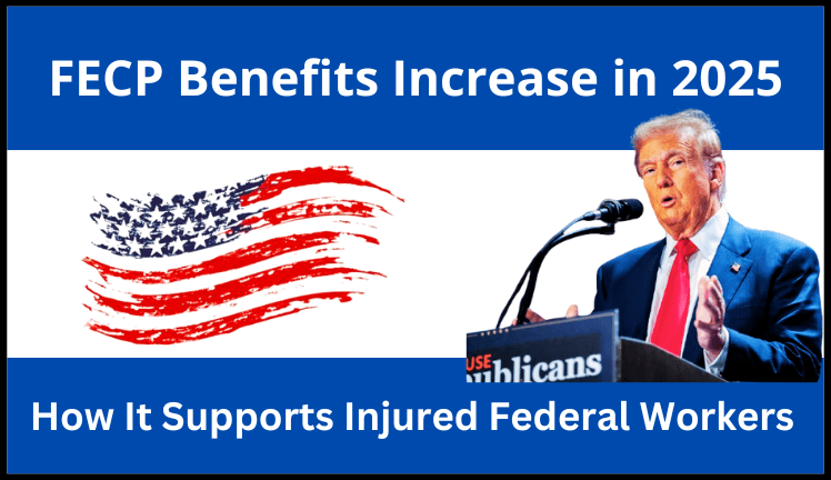 FECP Benefits Increase in 2025 How It Supports Injured Federal Workers