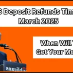 IRS Deposit Refunds Time in March 2025! When Will You Get Your Money?