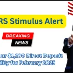 IRS Stimulus Alert: Verify Your $1,200 Direct Deposit Eligibility for February 2025