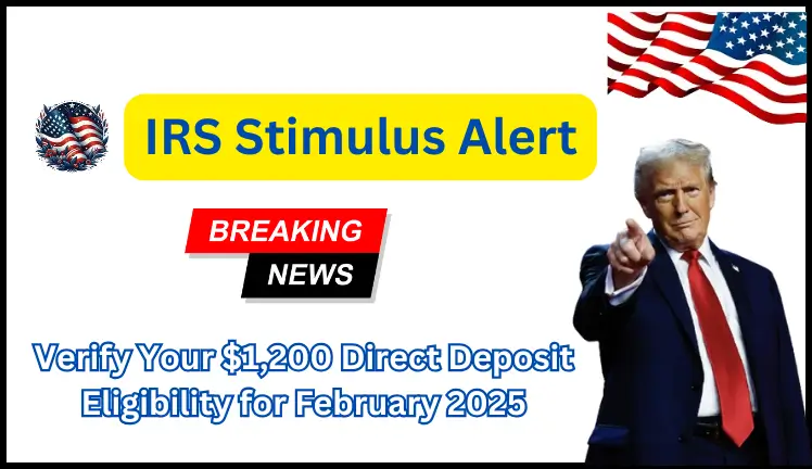 IRS Stimulus Alert: Verify Your $1,200 Direct Deposit Eligibility for February 2025