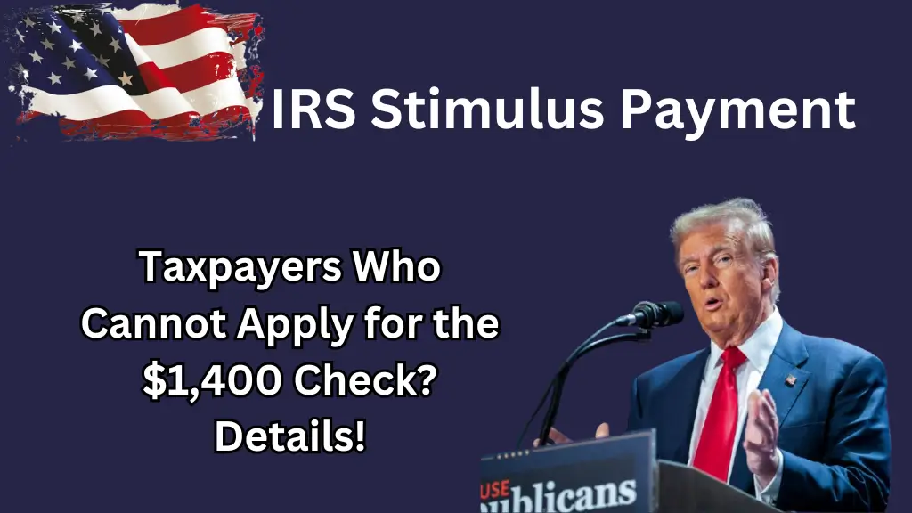 IRS Stimulus Payment: Taxpayers Who Cannot Apply for the $1,400 Check