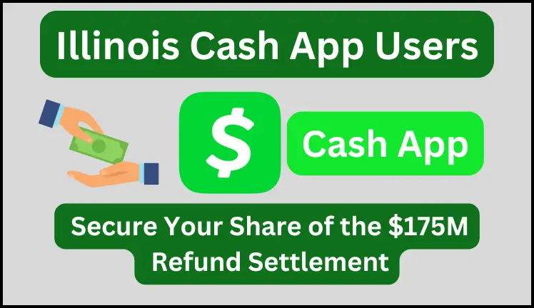 Illinois Cash App Users Secure Your Share of the $175M Refund Settlement