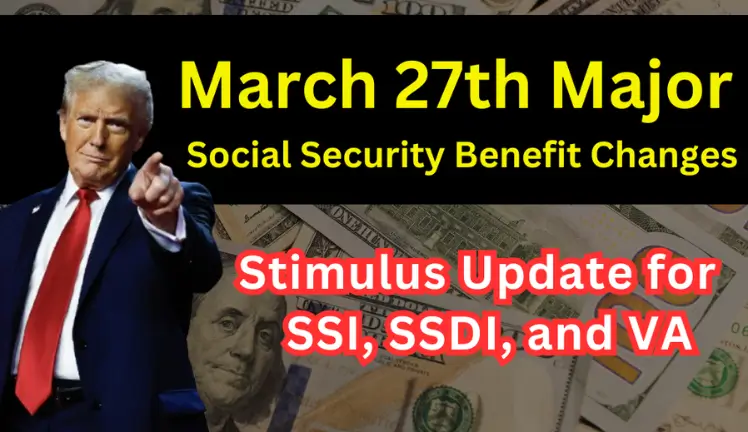 March 27th 2025 Major Social Security Benefit Changes and Stimulus Update for SSI, SSDI, and VA