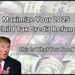 Maximize Your 2025 Child Tax Credit Refund