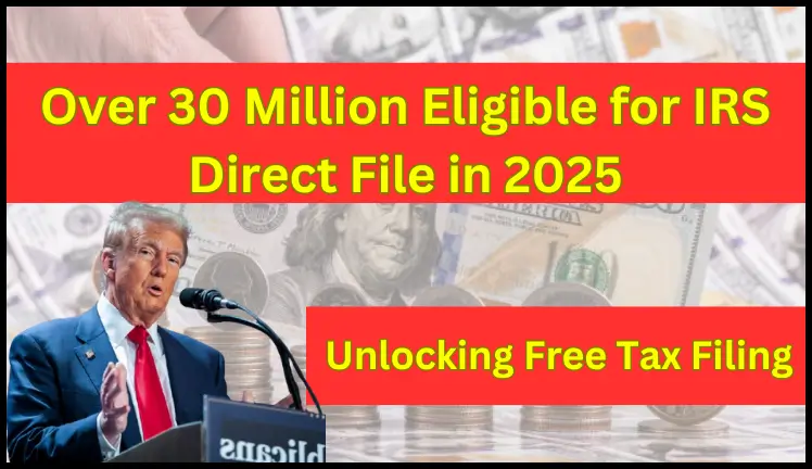 Over 30 Million Eligible for IRS Direct File in 2025