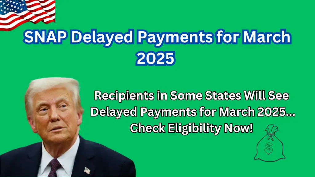 SNAP Recipients in Some States Will See Delayed Payments for March 2025