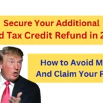 Secure Your Additional Child Tax Credit Refund in 2025