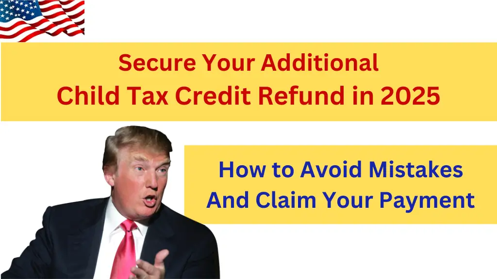 Secure Your Additional Child Tax Credit Refund in 2025