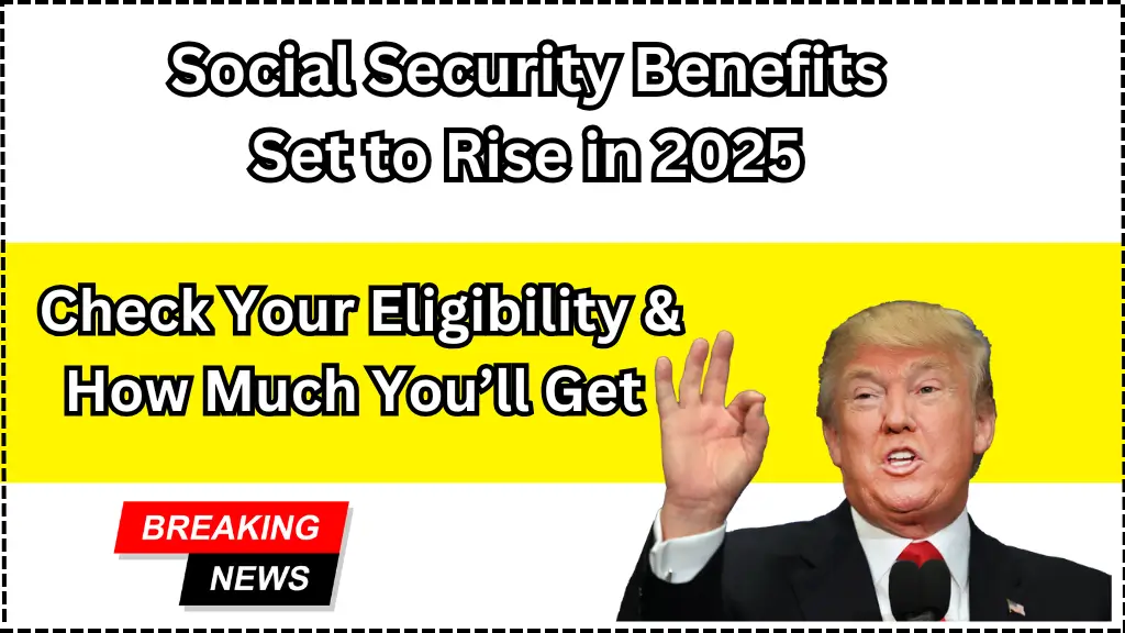 Social Security Benefits Set to Rise in 2025