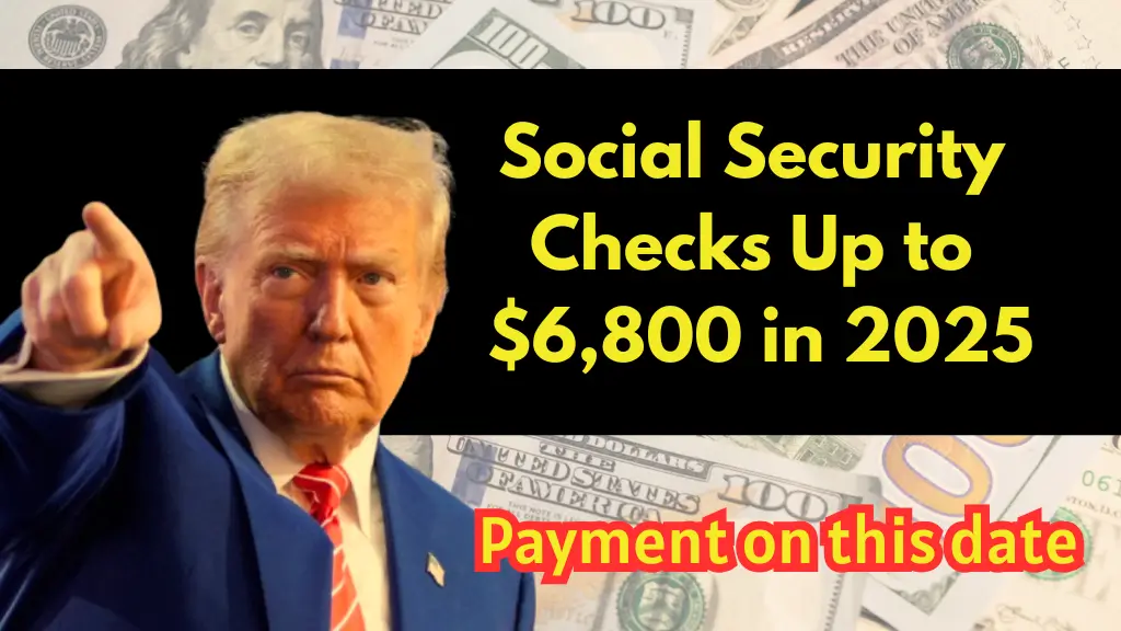 Social Security Checks Up to $6,800 in 2025: Payment Dates, Eligibility 