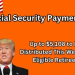 Social Security Payments Up to $5,108 to Be Distributed This Week for Eligible Retirees