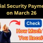 Social Security Payments on March 26, 2025: How Much Will You Receive?