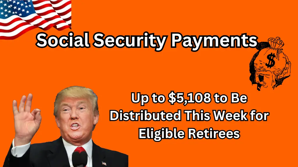 Social Security Payments Up to $5,108 to Be Distributed This Week for Eligible Retirees