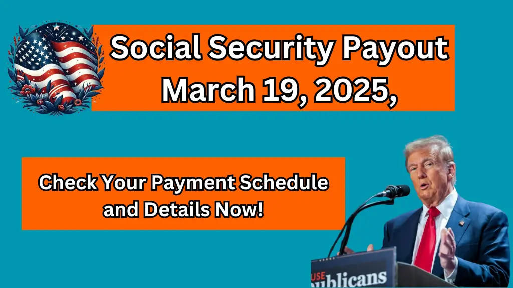 March 19, 2025, Social Security Payout: Payment Schedule and Details