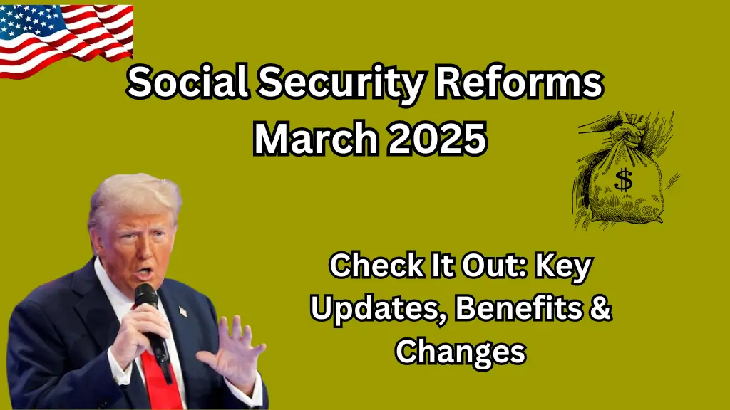 Social Security Reforms March 2025: Key Updates, Benefits & Changes