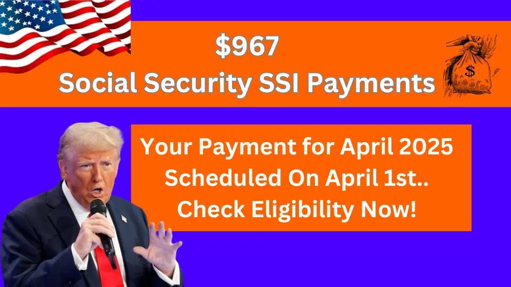 Social Security SSI Payments for April 2025 Scheduled for April 1st with a Maximum of $967