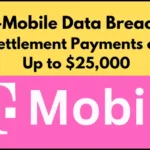 T-Mobile Data Breach Settlement: Payments of Up to $25,000 for Affected Customers