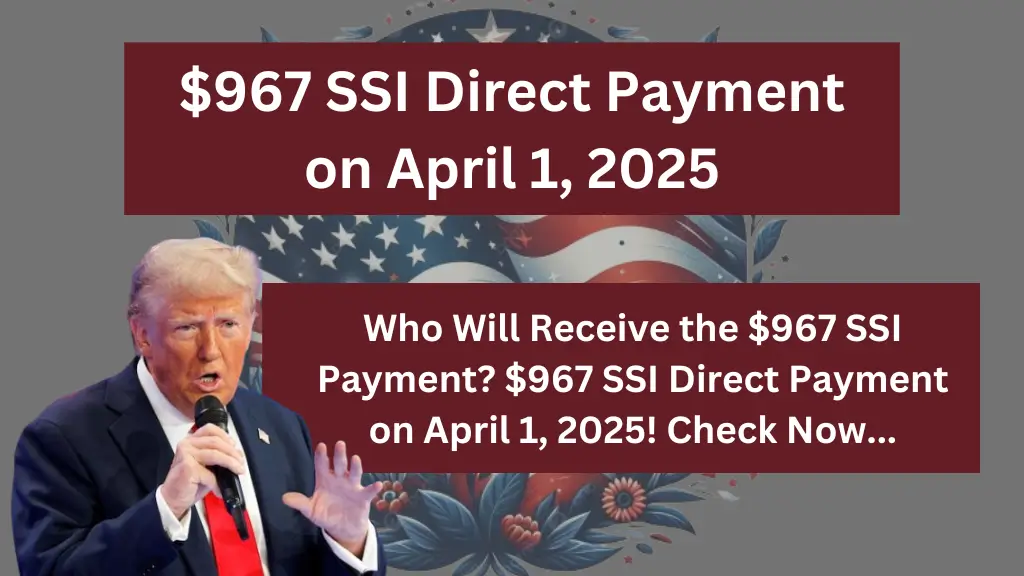 The Social Security Administration Will Issue a $967 SSI Direct Payment on April 1, 2025