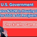 U.S. Government Allocates $212M in Housing Grants for SSDI & SSI Recipients