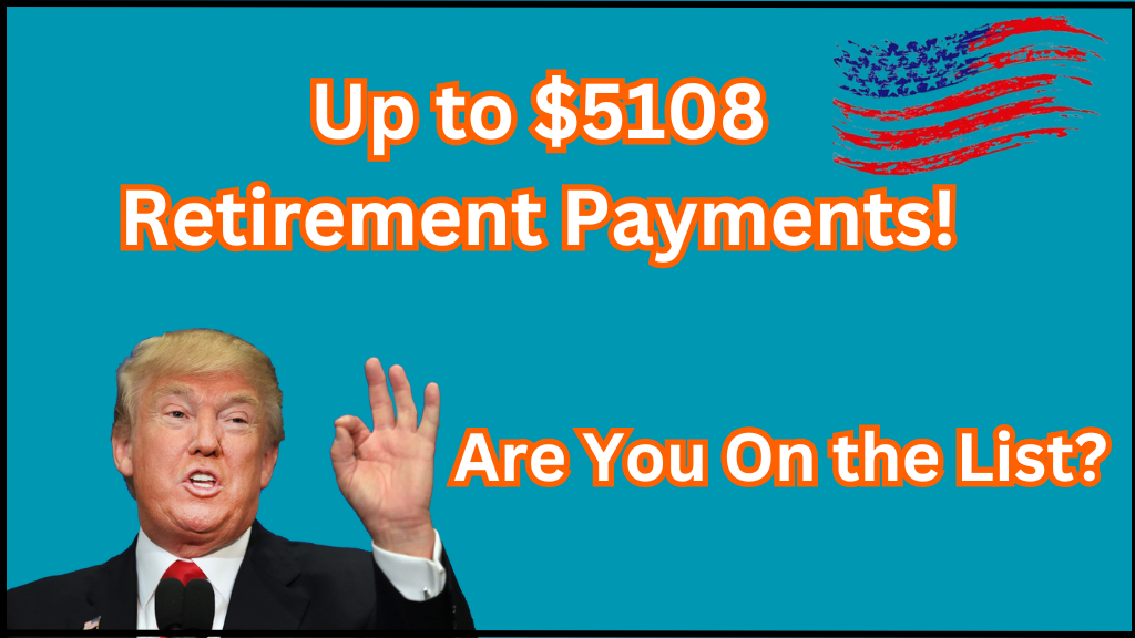 Up to $5108 Retirement Payments!