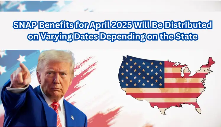 SNAP Benefits for April 2025 Will Be Distributed on Varying Dates Depending on the State