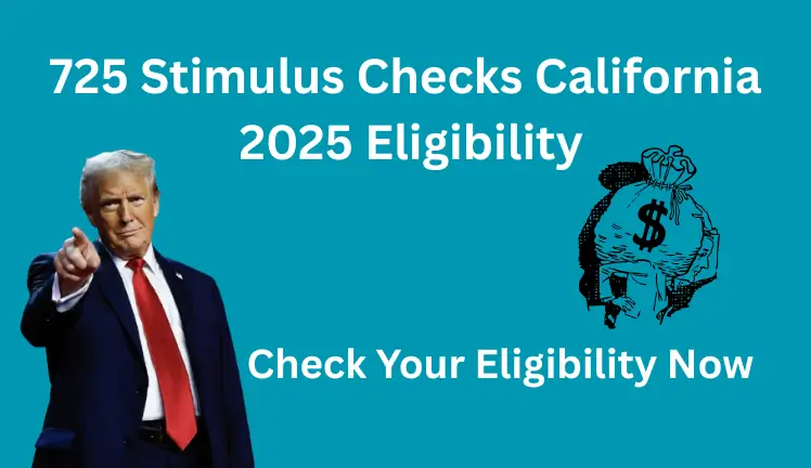 725 Stimulus Checks California 2025 Eligibility: Check Your Payment Update Now!