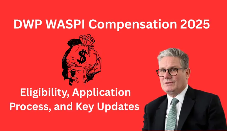 DWP WASPI Compensation 2025: Eligibility, Application Process, and Key Updates