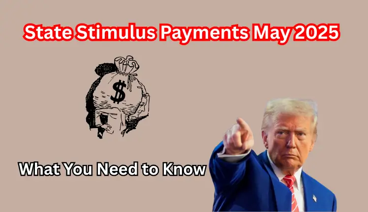 State Stimulus Payments May 2025 : What You Need to Know