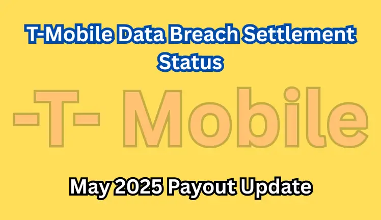 T-Mobile Data Breach Settlement Status: May 2025 Payout Update
