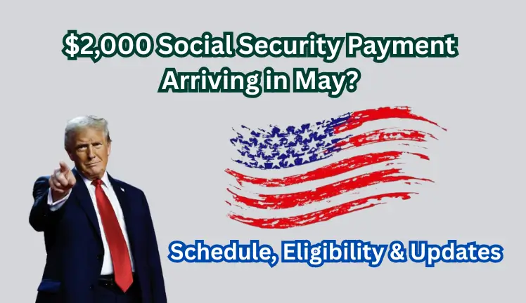 $2,000 Social Security Payment Arriving in May? Schedule, Eligibility & Updates