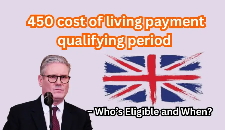 450 cost of living payment qualifying period – Who’s Eligible and When?