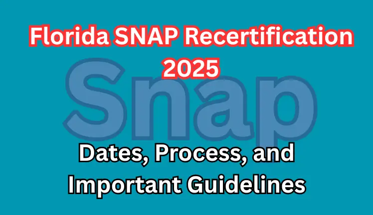 Florida SNAP Recertification 2025: Dates, Process, and Important Guidelines